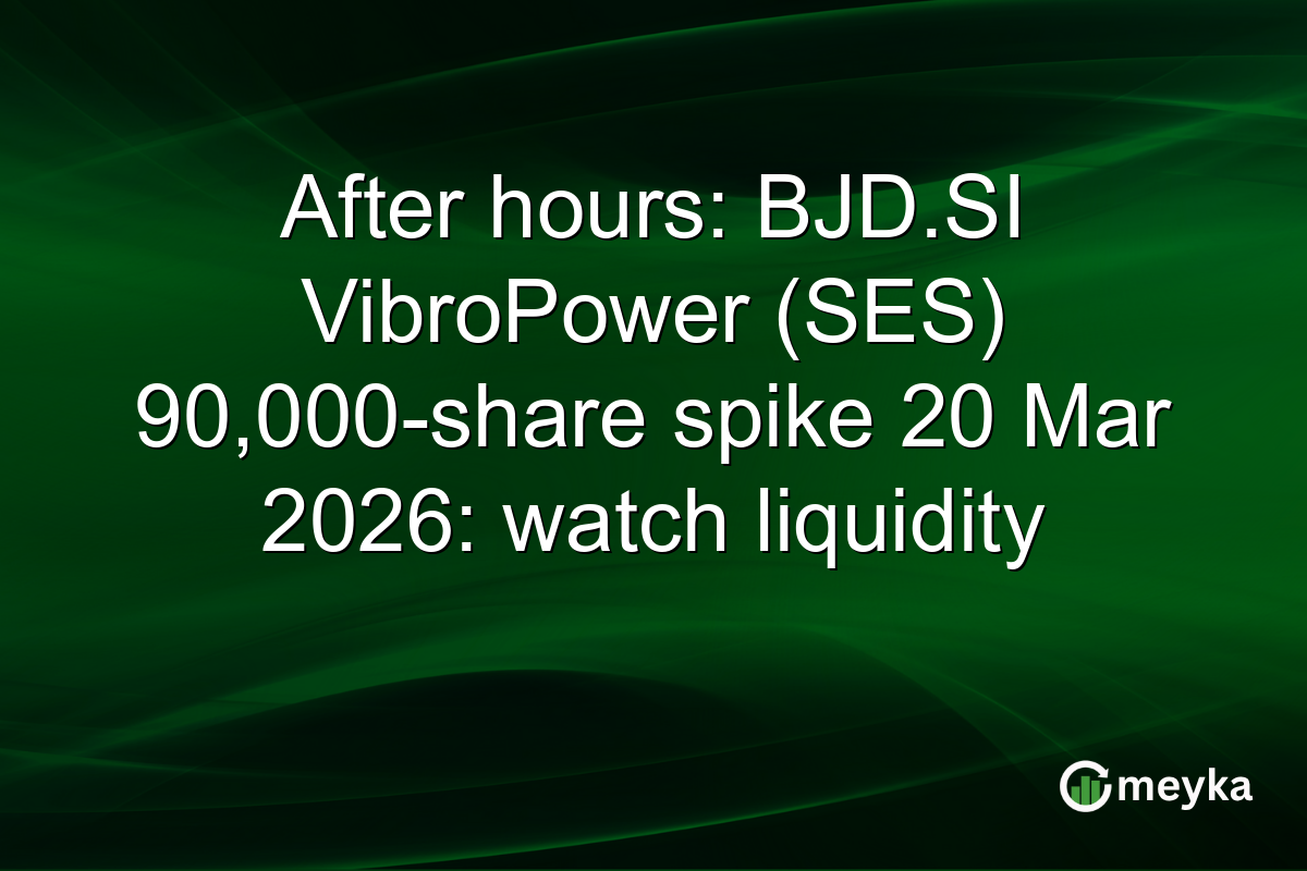 After hours: BJD.SI VibroPower (SES) 90,000-share spike 20 Mar 2026: watch liquidity