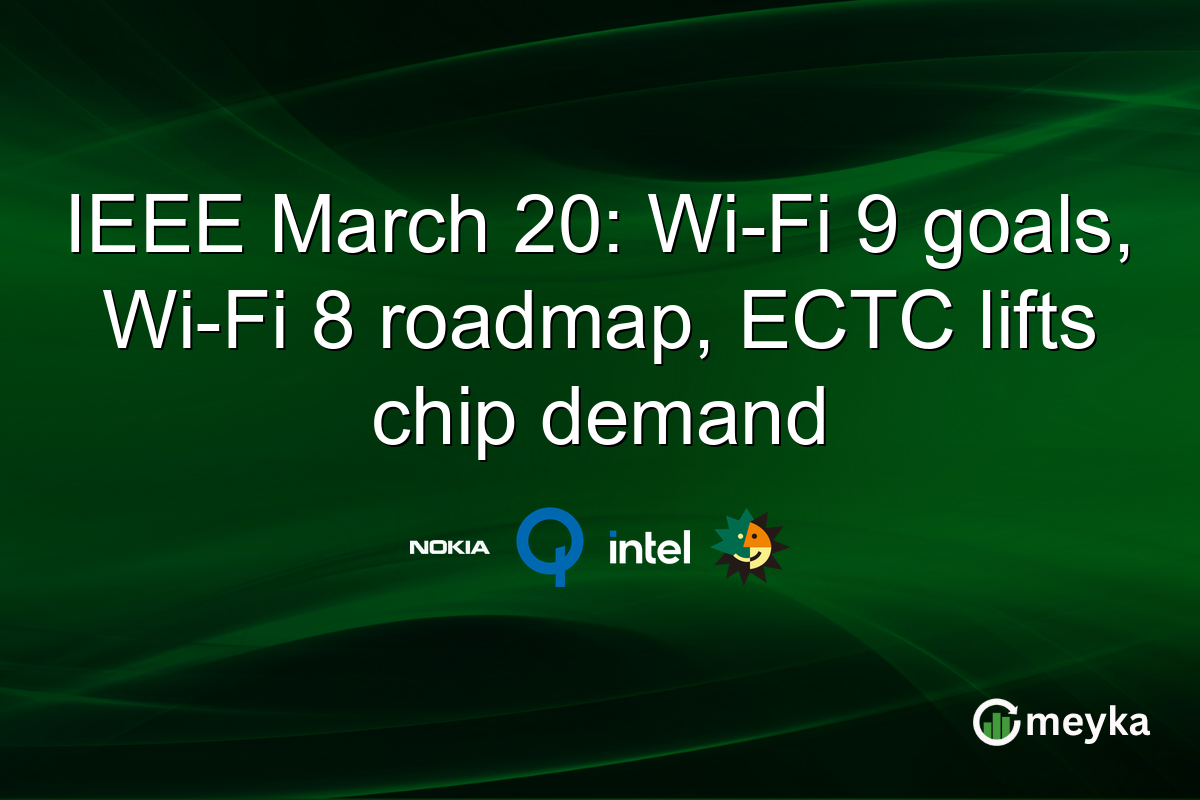 IEEE March 20: Wi-Fi 9 goals, Wi-Fi 8 roadmap, ECTC lifts chip demand