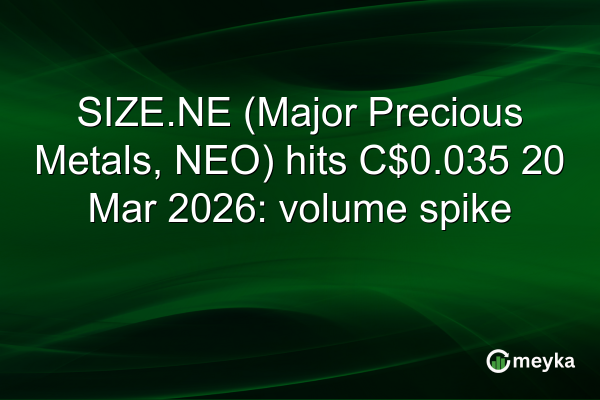 SIZE.NE (Major Precious Metals, NEO) hits C$0.035 20 Mar 2026: volume spike