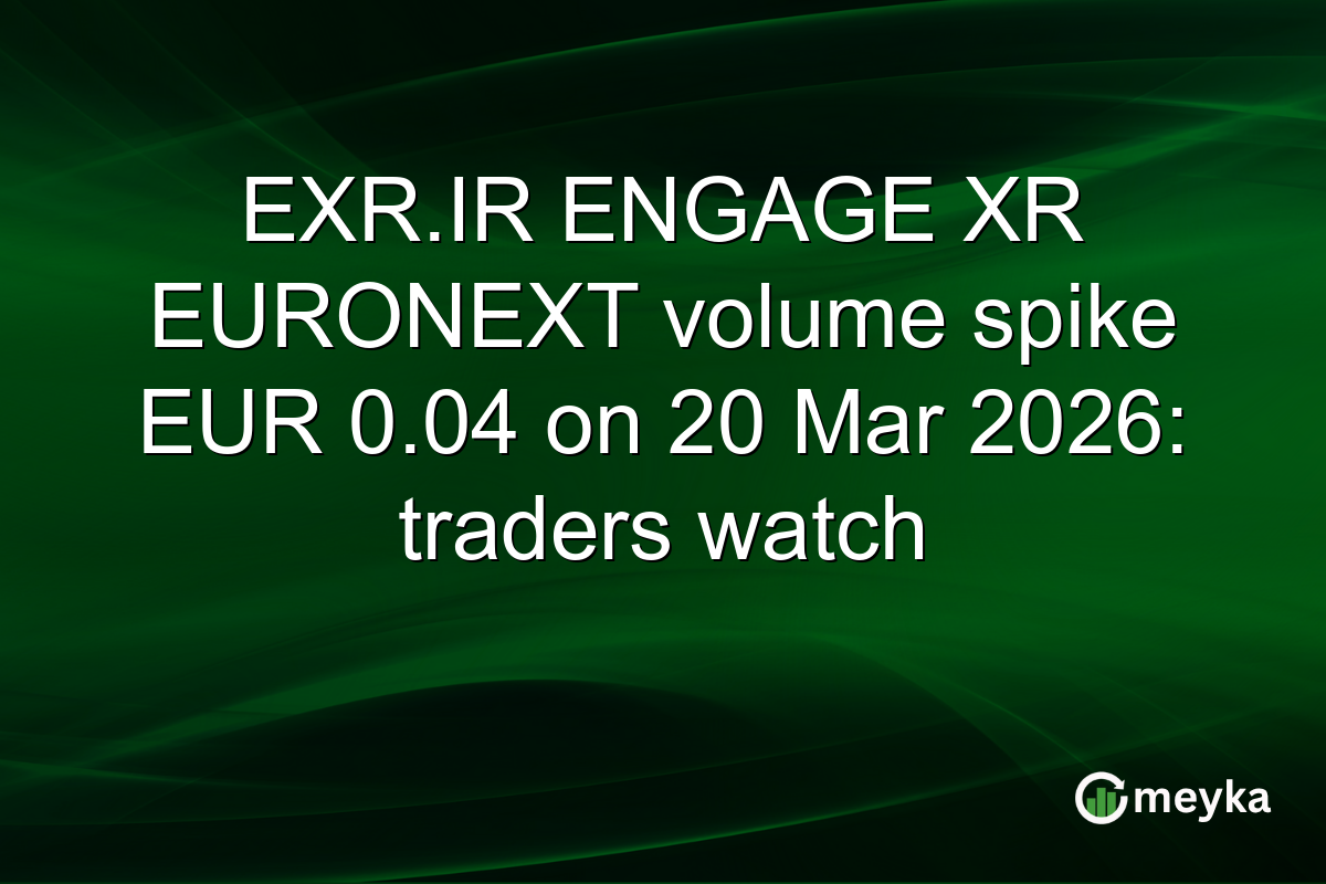 EXR.IR ENGAGE XR EURONEXT volume spike EUR 0.04 on 20 Mar 2026: traders watch