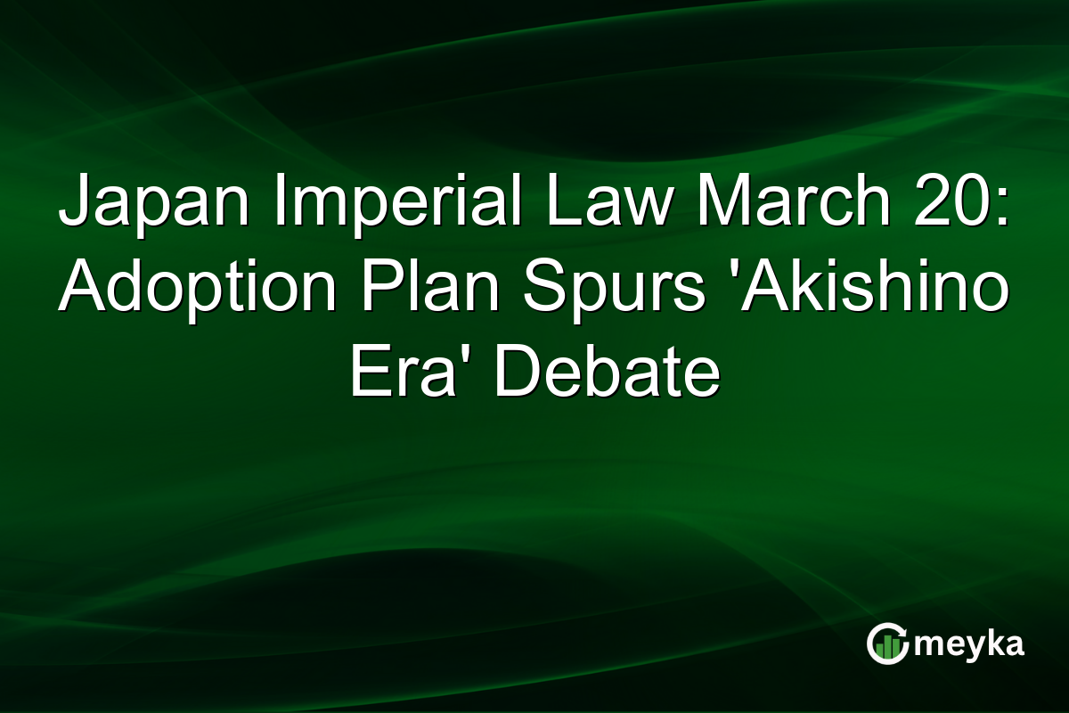 Japan Imperial Law March 20: Adoption Plan Spurs ‘Akishino Era’ Debate