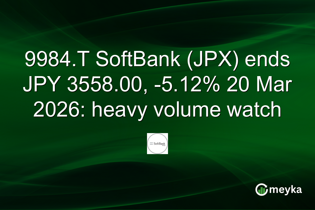 9984.T SoftBank (JPX) ends JPY 3558.00, -5.12% 20 Mar 2026: heavy volume watch