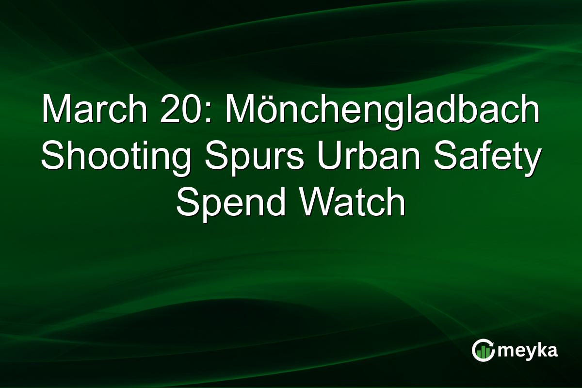 March 20: Mönchengladbach Shooting Spurs Urban Safety Spend Watch