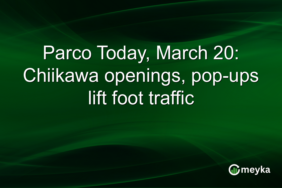 Parco Today, March 20: Chiikawa openings, pop-ups lift foot traffic
