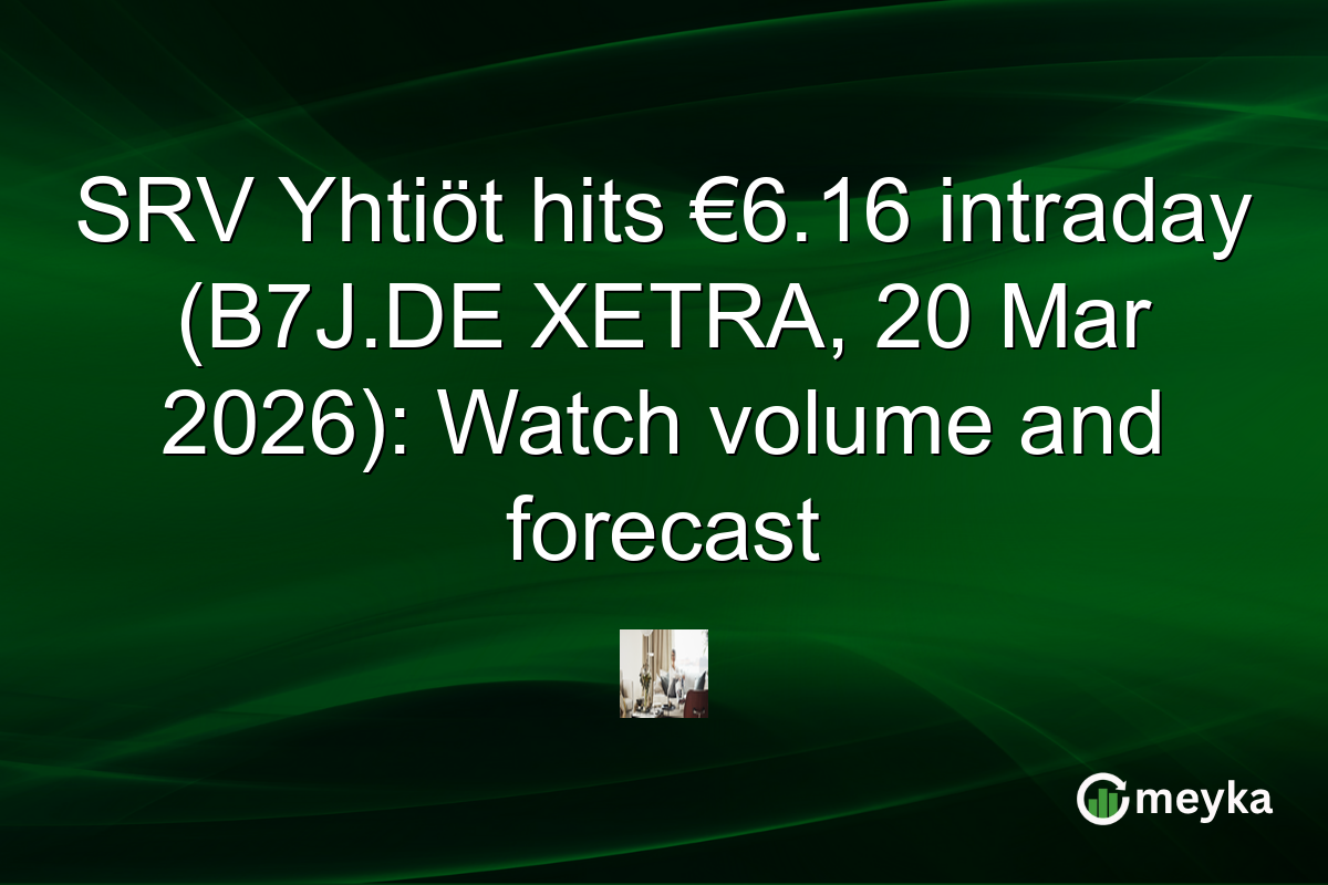 SRV Yhtiöt hits €6.16 intraday (B7J.DE XETRA, 20 Mar 2026): Watch volume and forecast