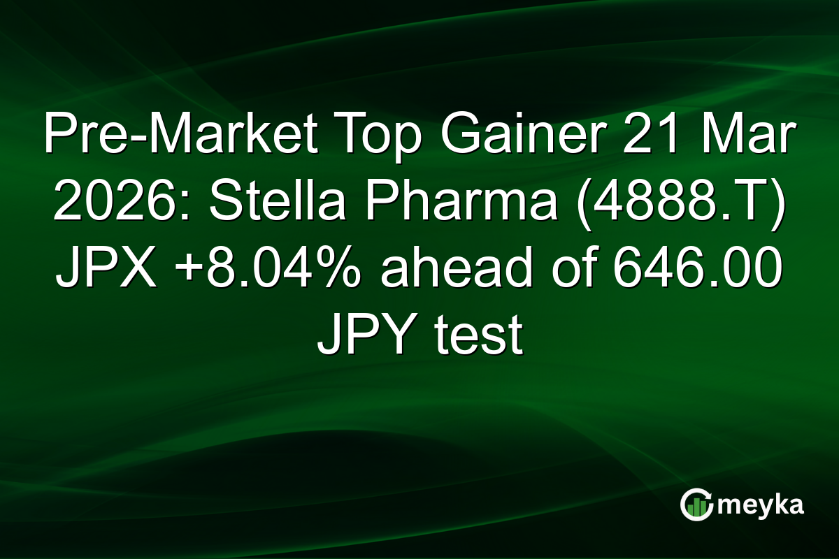 Pre-Market Top Gainer 21 Mar 2026: Stella Pharma (4888.T) JPX +8.04% ahead of 646.00 JPY test