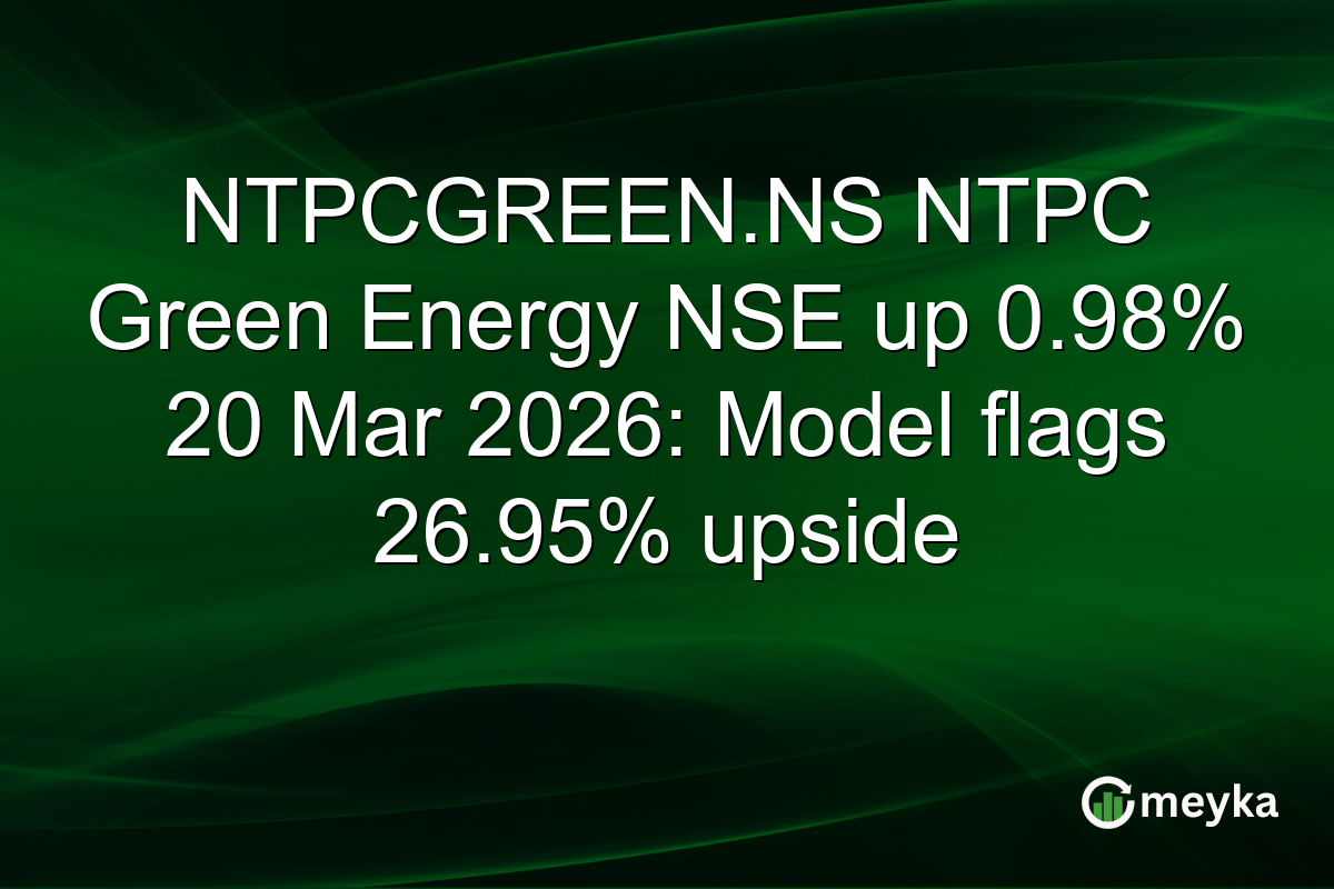 NTPCGREEN.NS NTPC Green Energy NSE up 0.98% 20 Mar 2026: Model flags 26.95% upside