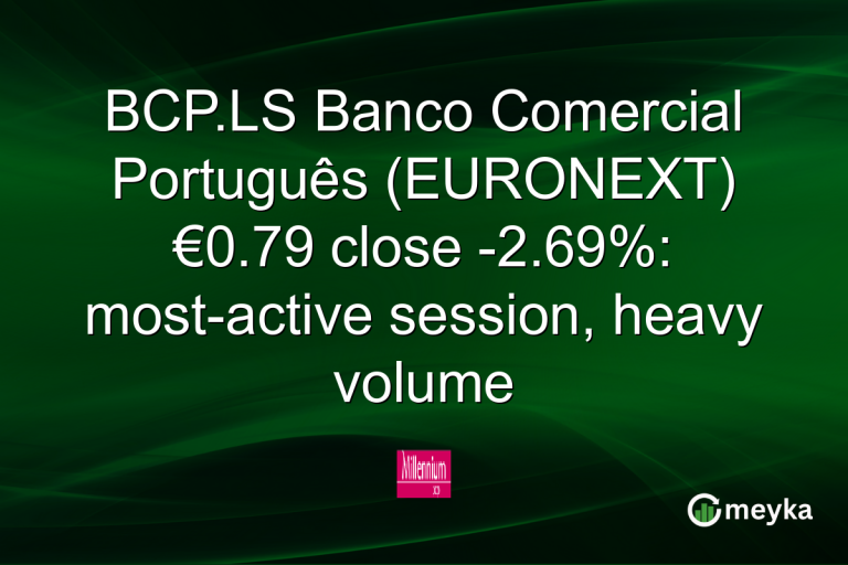 BCP.LS Banco Comercial Português (EURONEXT) €0.79 close -2.69%: most-active session, heavy volume