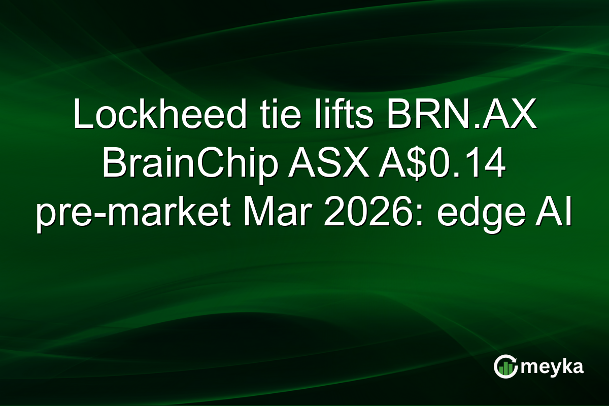 Lockheed tie lifts BRN.AX BrainChip ASX A$0.14 pre-market Mar 2026: edge AI