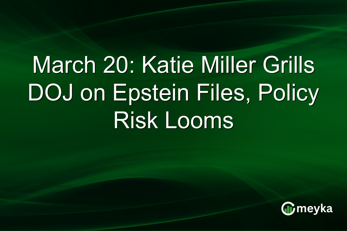 March 20: Katie Miller Grills DOJ on Epstein Files, Policy Risk Looms