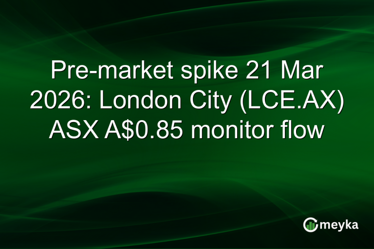 Pre-market spike 21 Mar 2026: London City (LCE.AX) ASX A$0.85 monitor flow