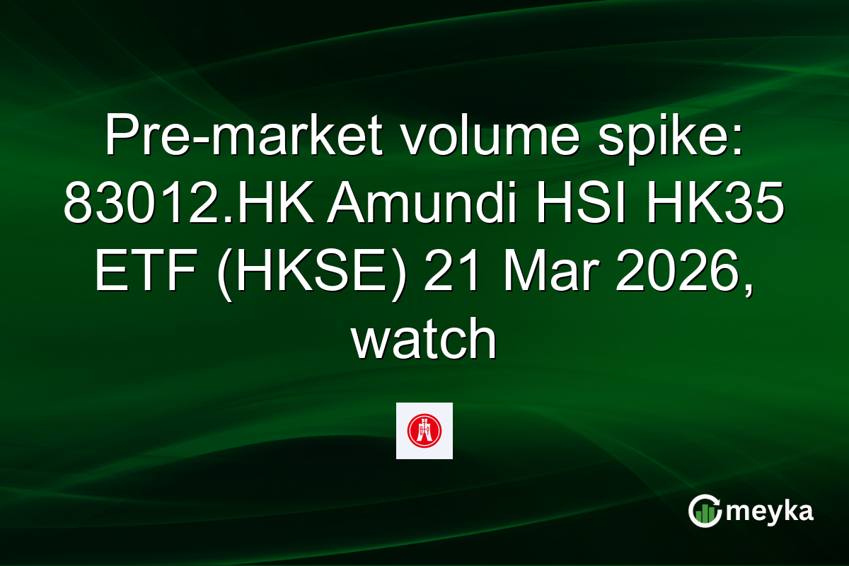 Pre-market volume spike: 83012.HK Amundi HSI HK35 ETF (HKSE) 21 Mar 2026, watch