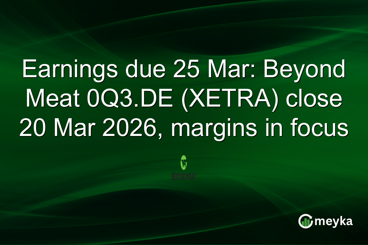 Earnings due 25 Mar: Beyond Meat 0Q3.DE (XETRA) close 20 Mar 2026, margins in focus