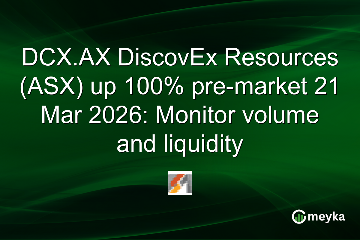 DCX.AX DiscovEx Resources (ASX) up 100% pre-market 21 Mar 2026: Monitor volume and liquidity