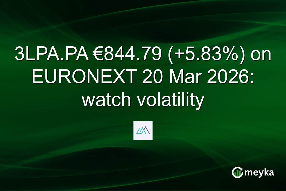 3LPA.PA €844.79 (+5.83%) on EURONEXT 20 Mar 2026: watch volatility