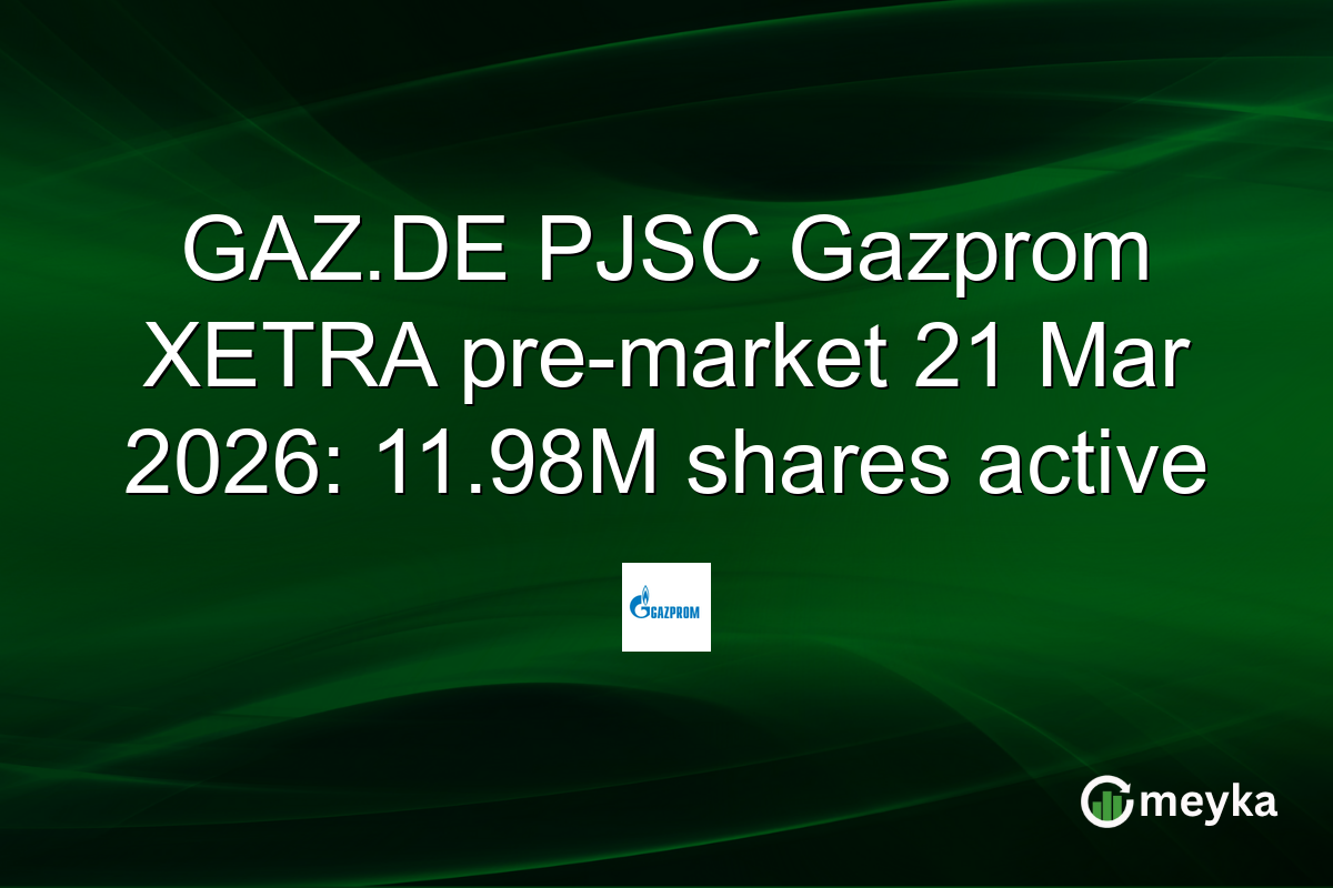 GAZ.DE PJSC Gazprom XETRA pre-market 21 Mar 2026: 11.98M shares active