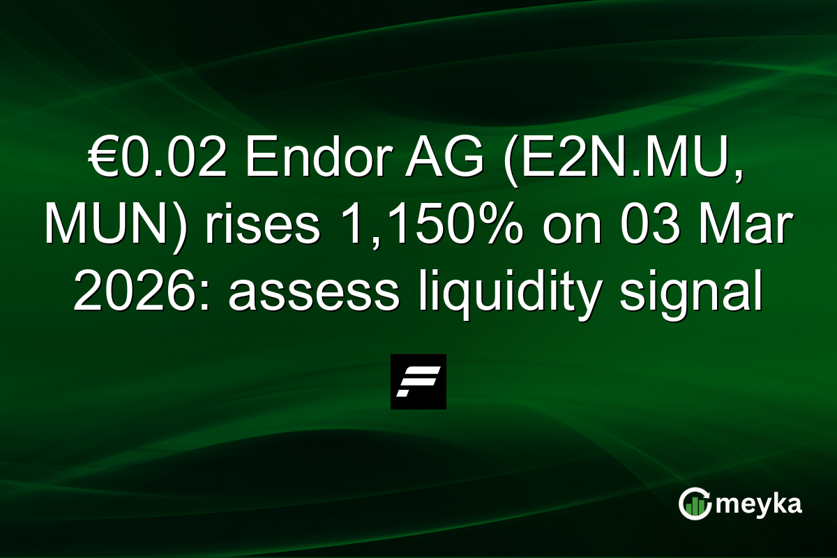 €0.02 Endor AG (E2N.MU, MUN) rises 1,150% on 03 Mar 2026: assess liquidity signal