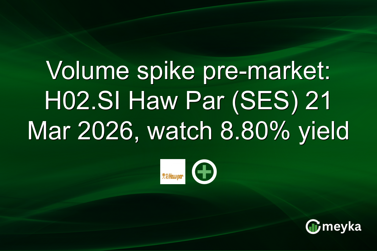 Volume spike pre-market: H02.SI Haw Par (SES) 21 Mar 2026, watch 8.80% yield