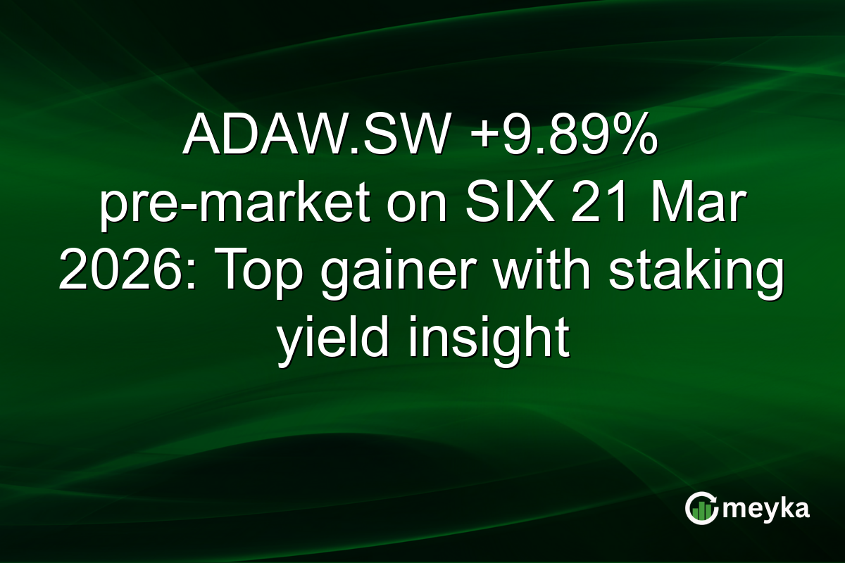 ADAW.SW +9.89% pre-market on SIX 21 Mar 2026: Top gainer with staking yield insight