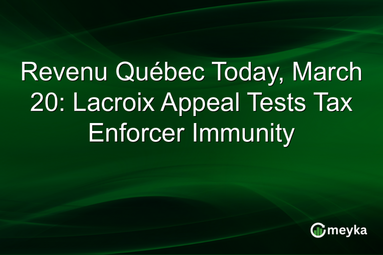 Revenu Québec Today, March 20: Lacroix Appeal Tests Tax Enforcer Immunity
