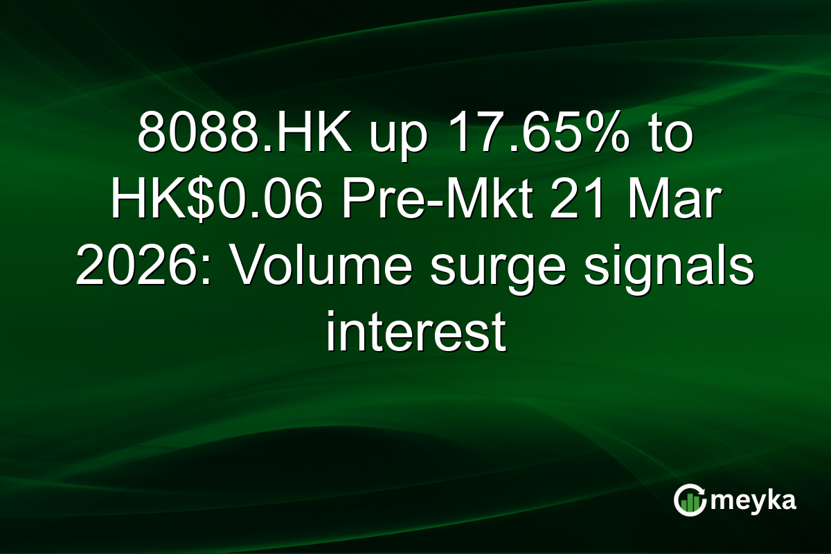 8088.HK up 17.65% to HK$0.06 Pre-Mkt 21 Mar 2026: Volume surge signals interest