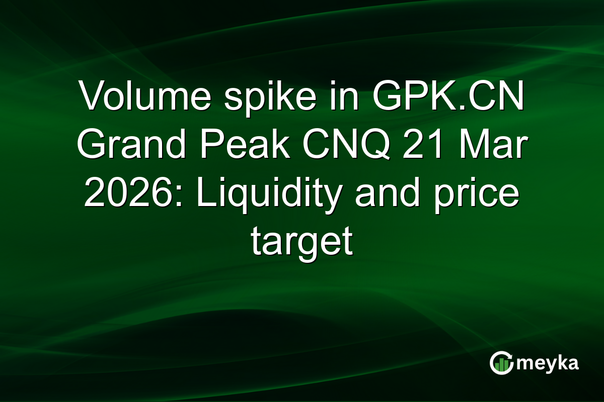 Volume spike in GPK.CN Grand Peak CNQ 21 Mar 2026: Liquidity and price target