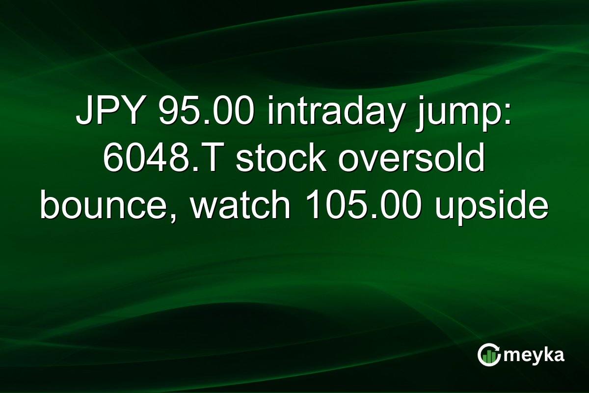 JPY 95.00 intraday jump: 6048.T stock oversold bounce, watch 105.00 upside