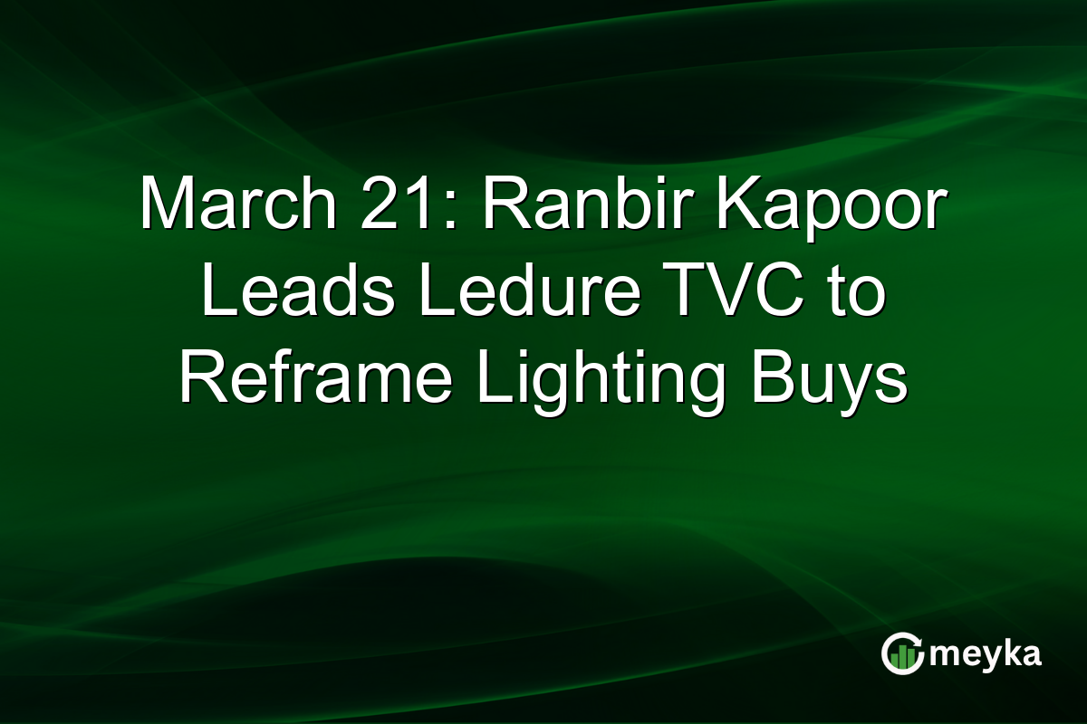 March 21: Ranbir Kapoor Leads Ledure TVC to Reframe Lighting Buys