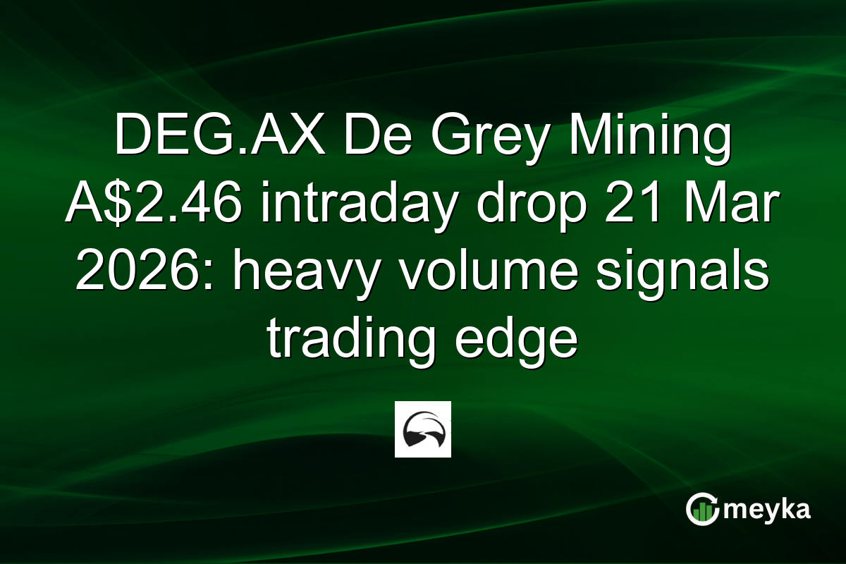 DEG.AX De Grey Mining A$2.46 intraday drop 21 Mar 2026: heavy volume signals trading edge