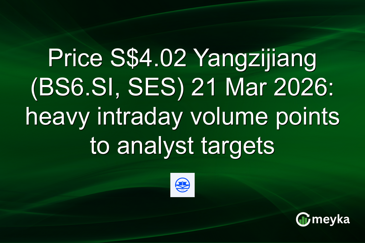 Price S$4.02 Yangzijiang (BS6.SI, SES) 21 Mar 2026: heavy intraday volume points to analyst targets