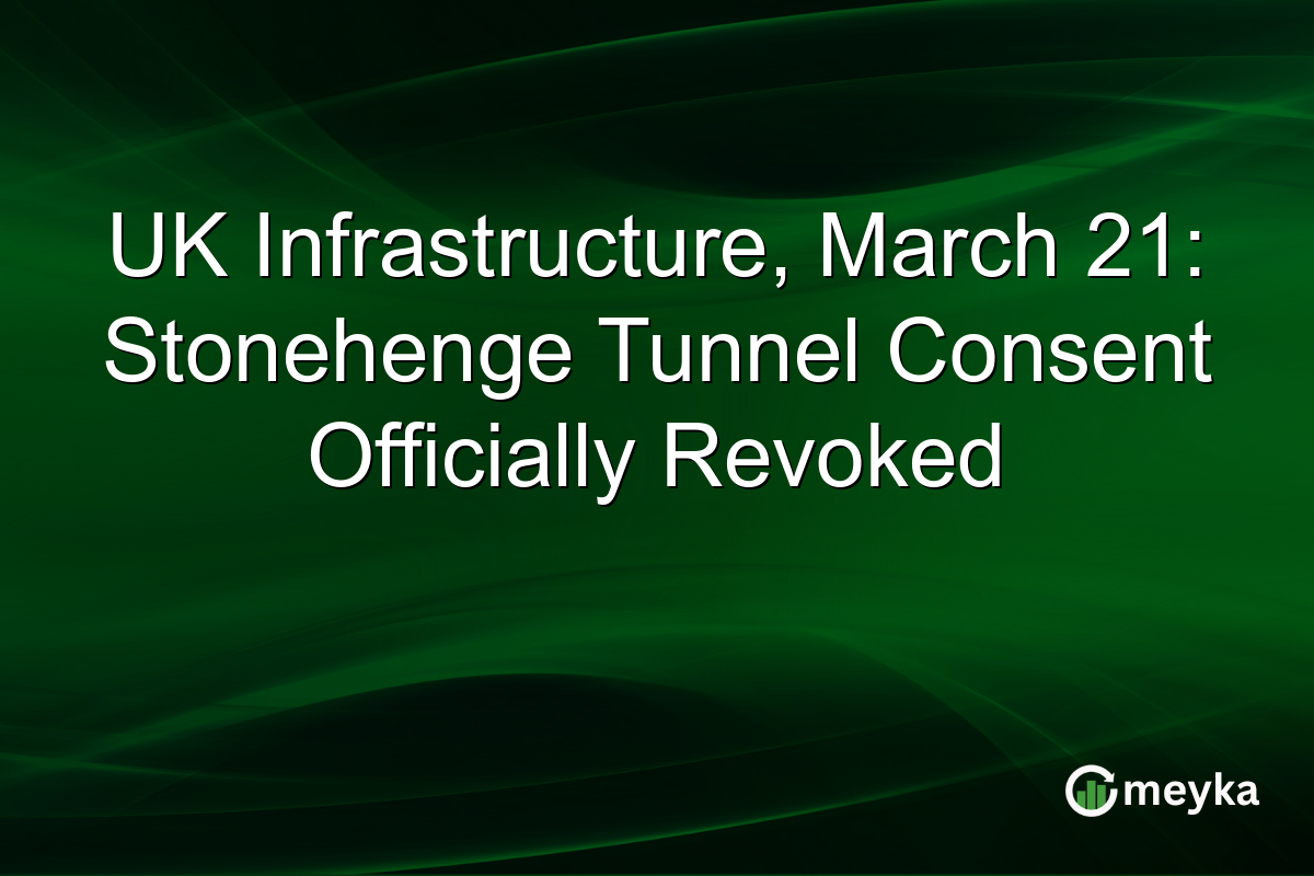 UK Infrastructure, March 21: Stonehenge Tunnel Consent Officially Revoked