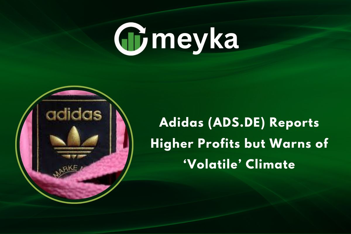 Adidas Reports Higher Profits but Warns of Volatile Climate