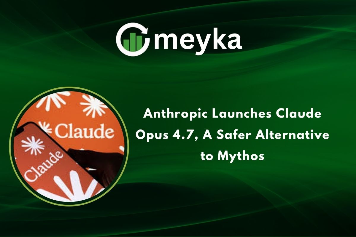 Anthropic Launches Claude Opus 4.7, A Safer Alternative to Mythos