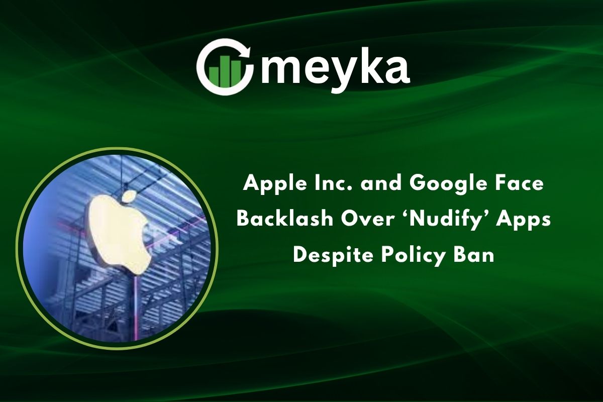 Apple Inc. and Google Face Backlash Over ‘Nudify’ Apps Despite Policy Ban