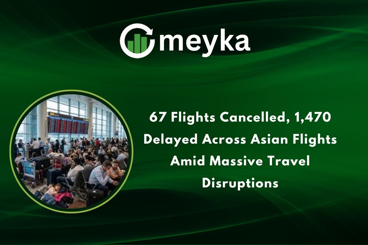 67 Flights Cancelled, 1,470 Delayed Across Asian Flights Amid Massive Travel Disruptions