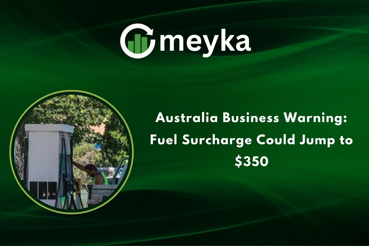 Australia Business Warning: Fuel Surcharge Could Jump to $350