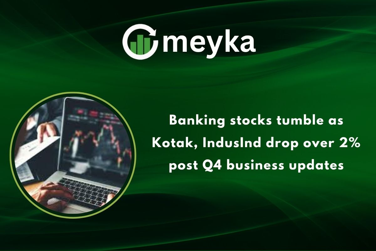 Banking stocks tumble as Kotak, IndusInd drop over 2% post Q4 business updates