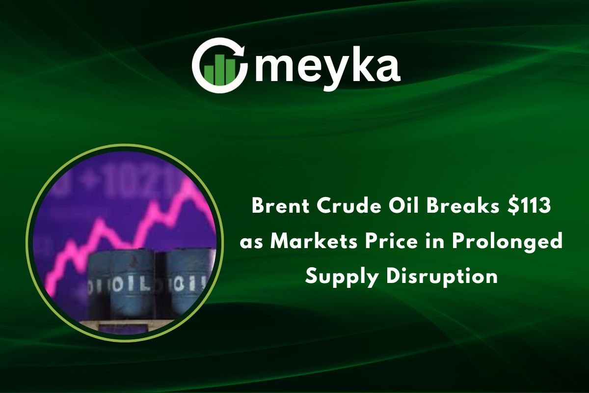 Brent Crude Oil Breaks $113 as Markets Price in Prolonged Supply Disruption