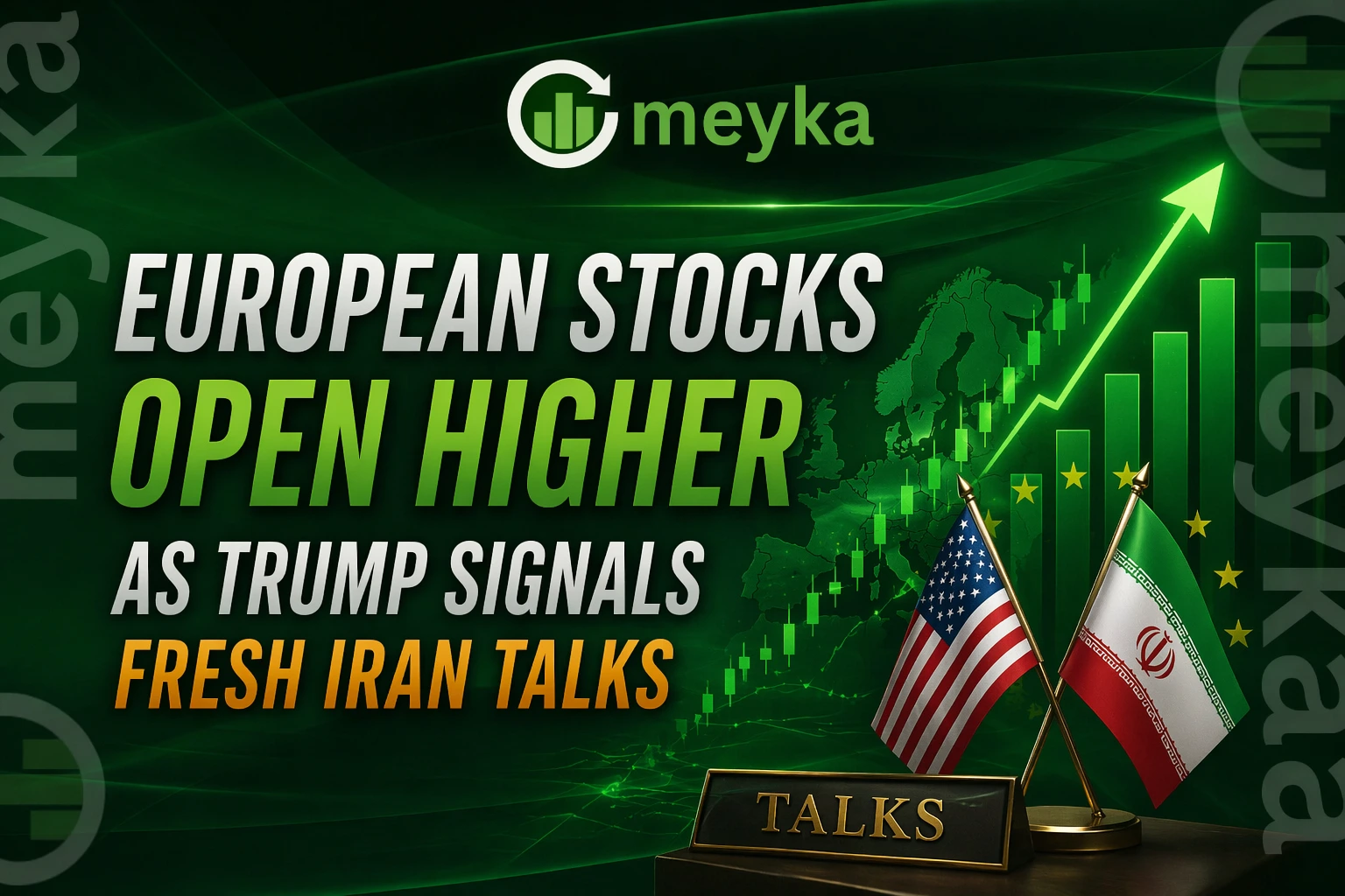 European Stocks Open Higher as Trump Signals Fresh Iran Talks