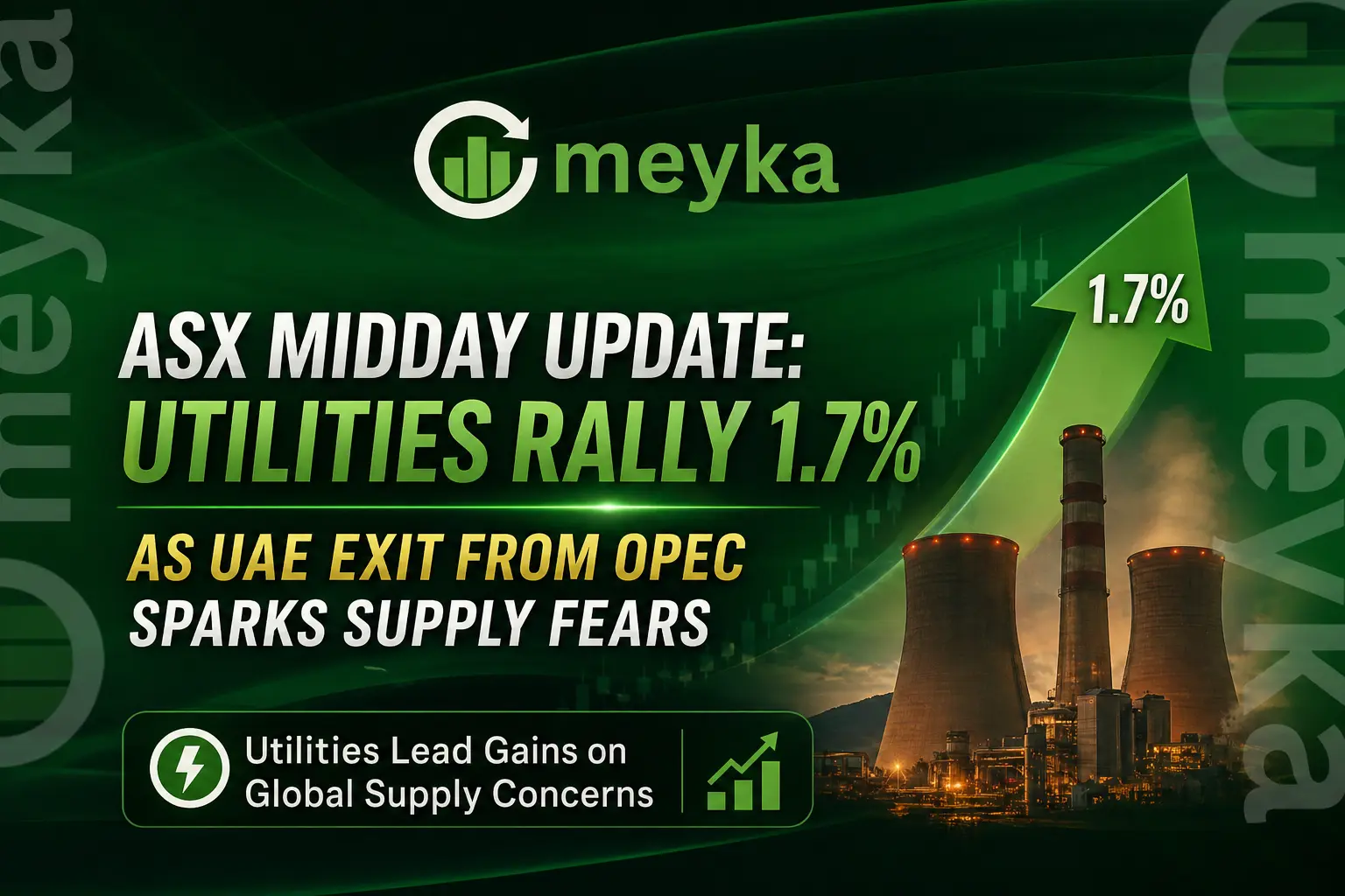 ASX Midday Update: Utilities Rally 1.7% as UAE Exit from OPEC Sparks Supply Fears