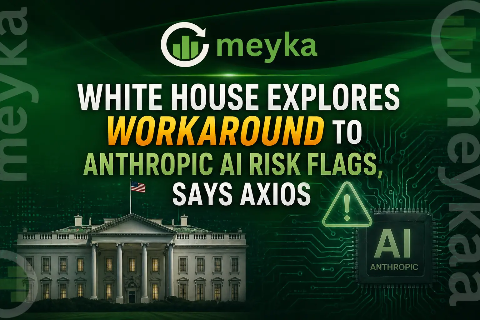 White House Explores Workaround to Anthropic AI Risk Flags, Says Axios