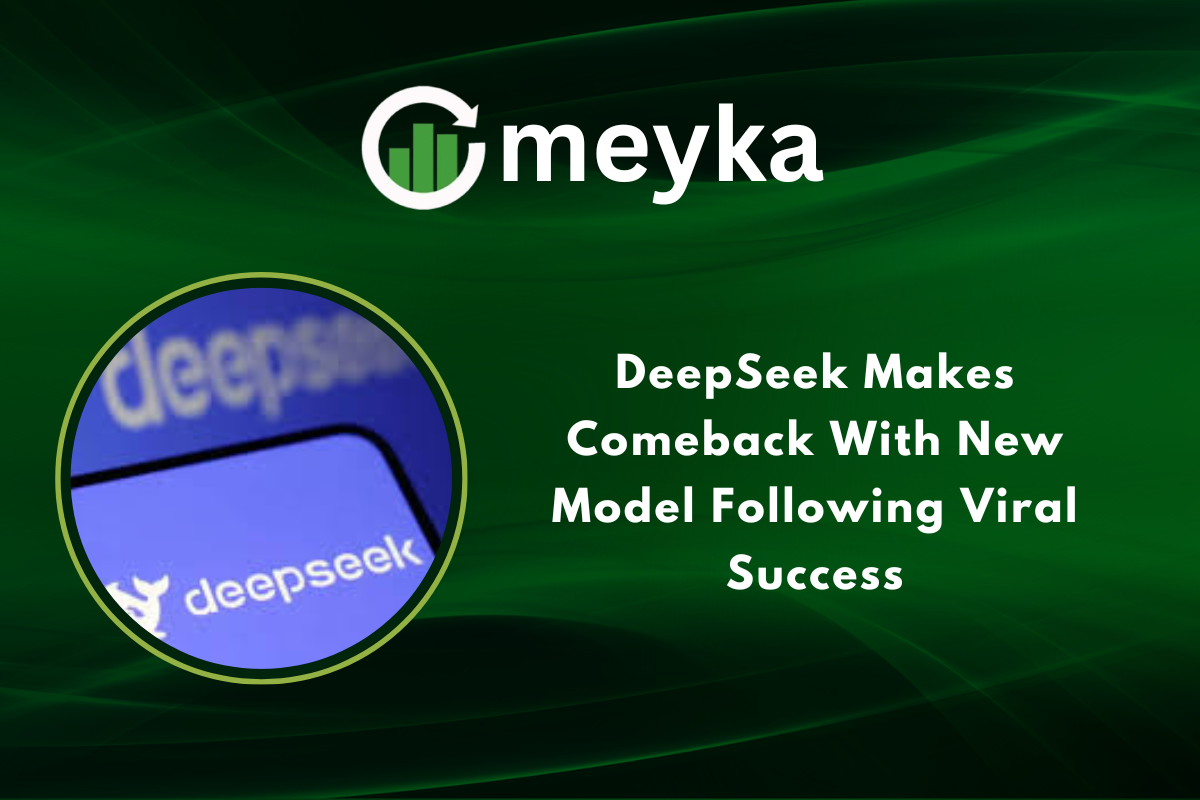 DeepSeek Makes a Comeback with a New Model Following Viral Success