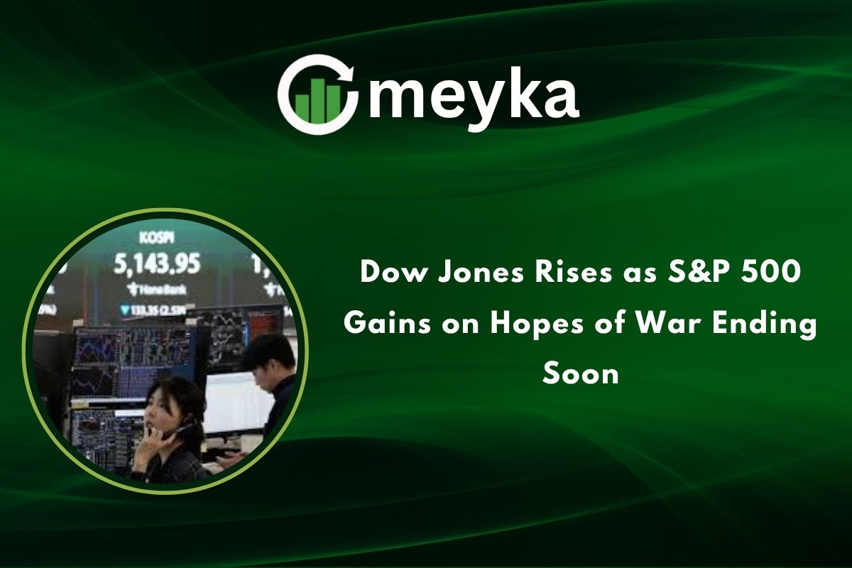 Dow Jones Rises as S&P 500 Gains on Hopes of War Ending Soon