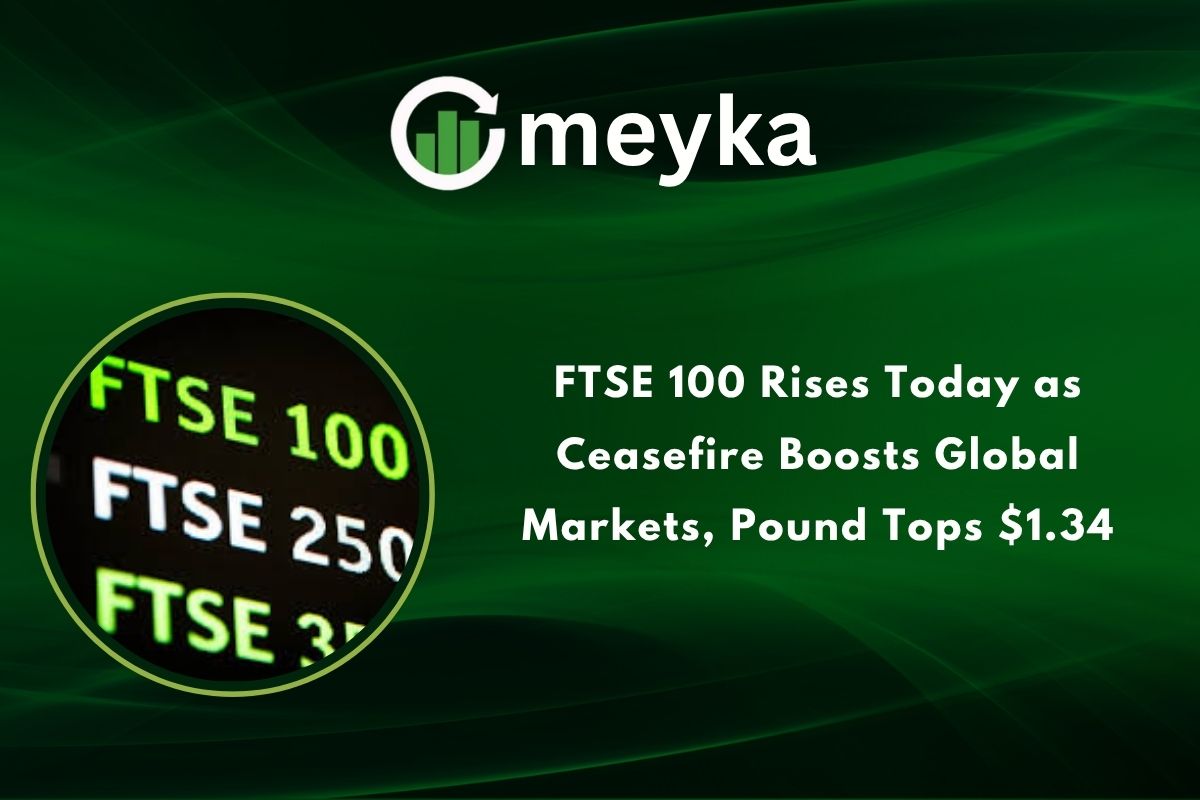 FTSE 100 Rises Today as Ceasefire Boosts Global Markets, Pound Tops $1.34