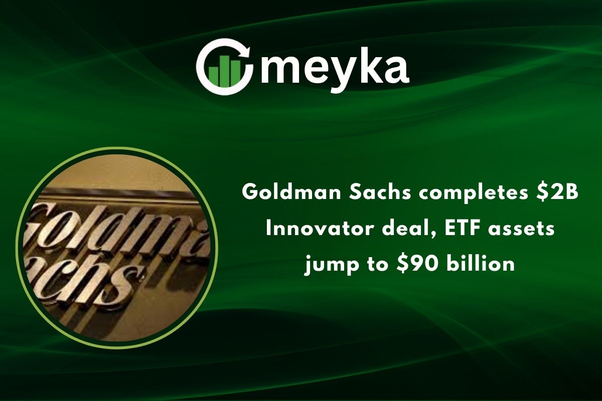 Goldman Sachs completes $2B Innovator deal, ETF assets jump to $90 billion