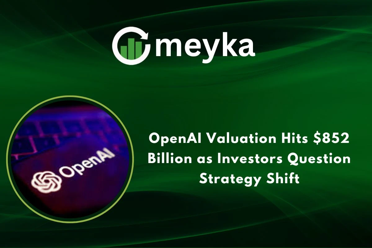 OpenAI Valuation Hits $852 Billion as Investors Question Strategy Shift