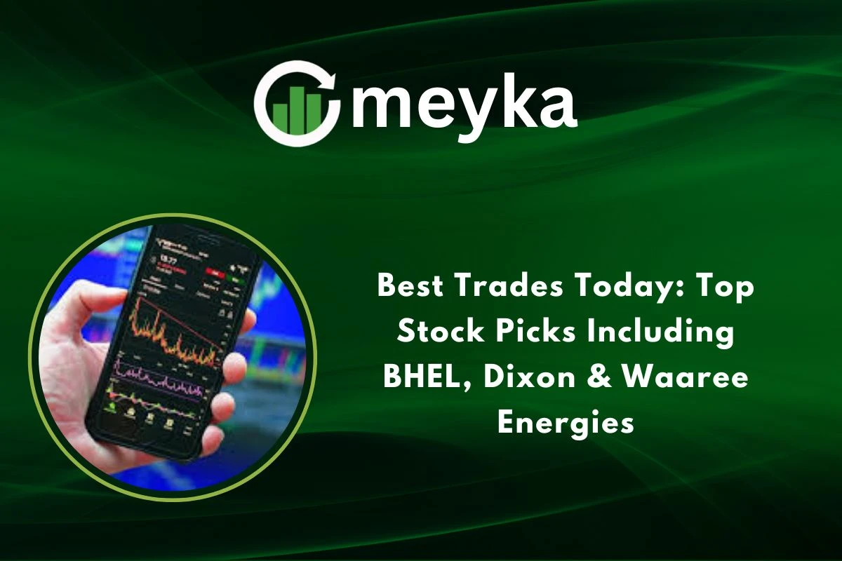 Best Trades Today: Top Stock Picks Including BHEL, Dixon & Waaree Energies