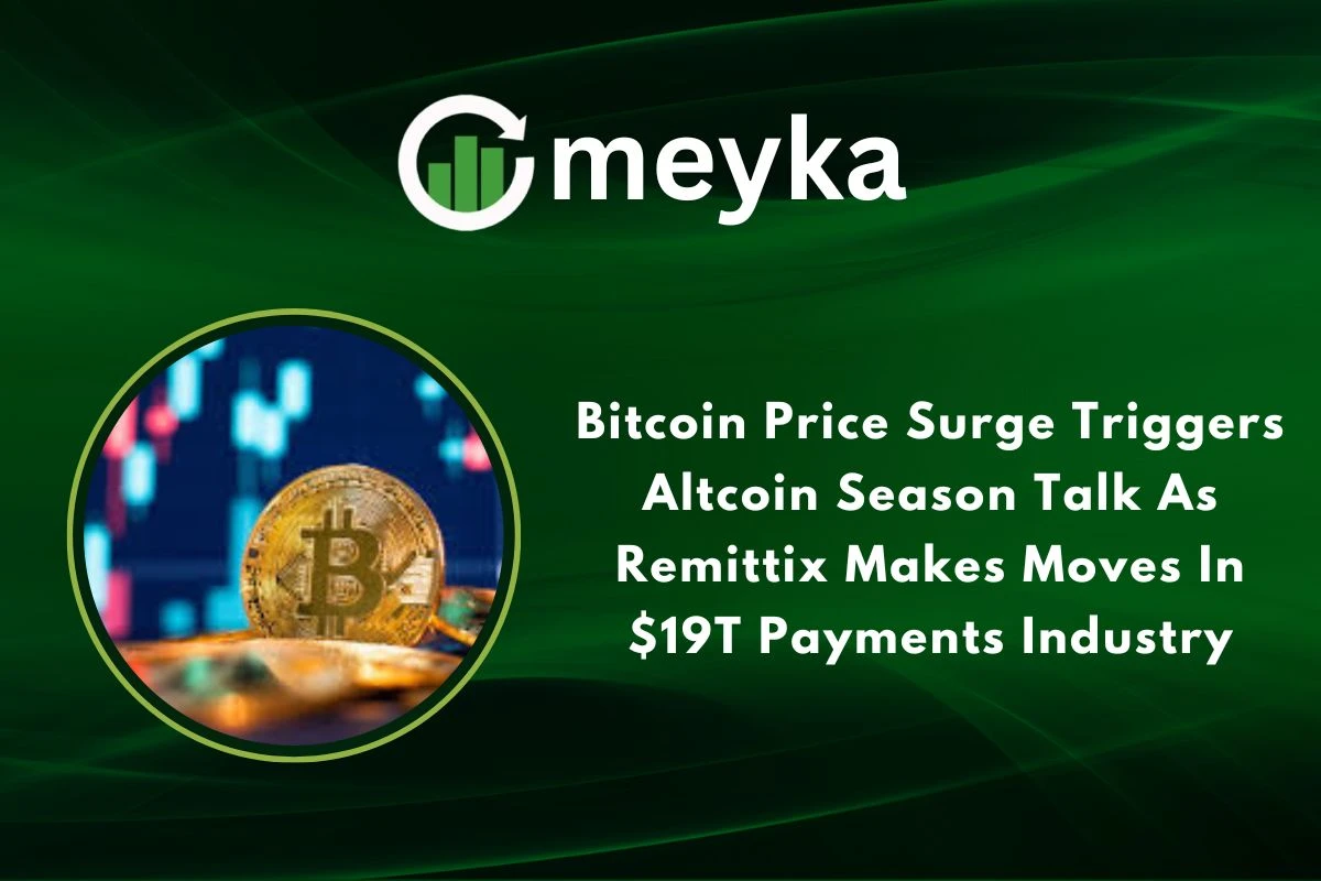 Bitcoin Price Surge Triggers Altcoin Season Talk As Remittix Makes Moves In $19T Payments Industry