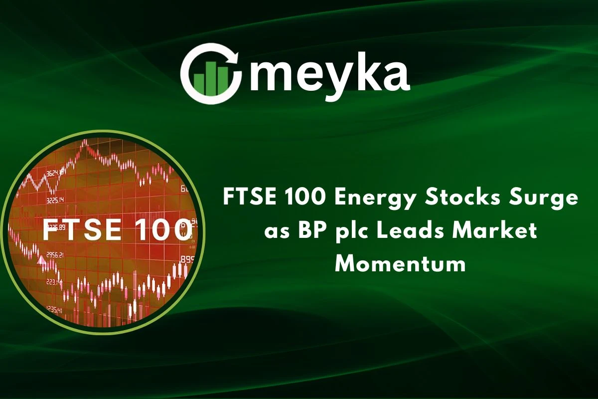 FTSE 100 Energy Stocks Surge as BP plc Leads Market Momentum 