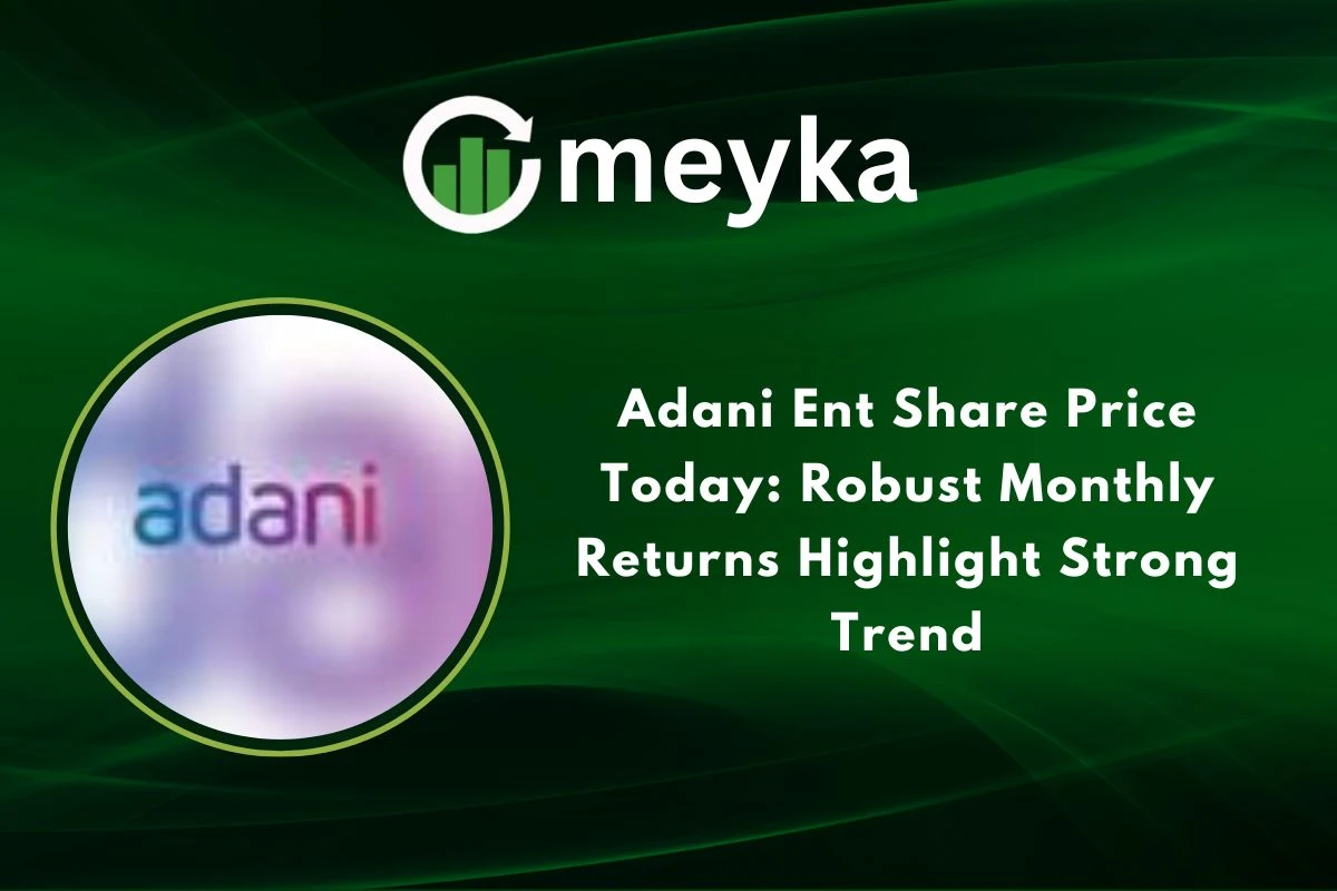 Adani Ent Share Price Today: Robust Monthly Returns Highlight Strong Trend